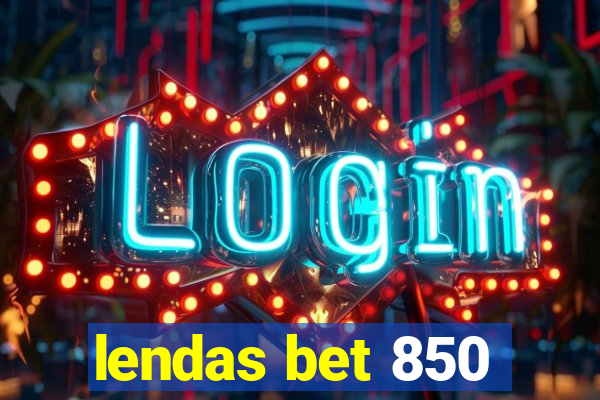 lendas bet 850